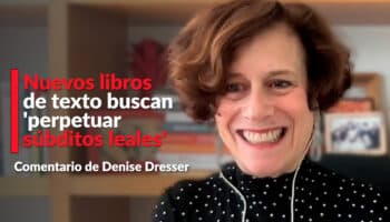 Nuevos libros de texto buscan 'perpetuar súbditos leales': Dresser