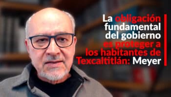 La obligación fundamental del gobierno es proteger a los habitantes de Texcaltitlán: Meyer