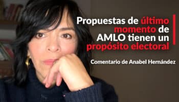 Propuestas de último momento de AMLO tienen un propósito electoral: Anabel Hernández