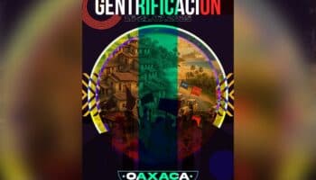 Oaxaca será sede del Encuentro Nacional contra la Gentrificación